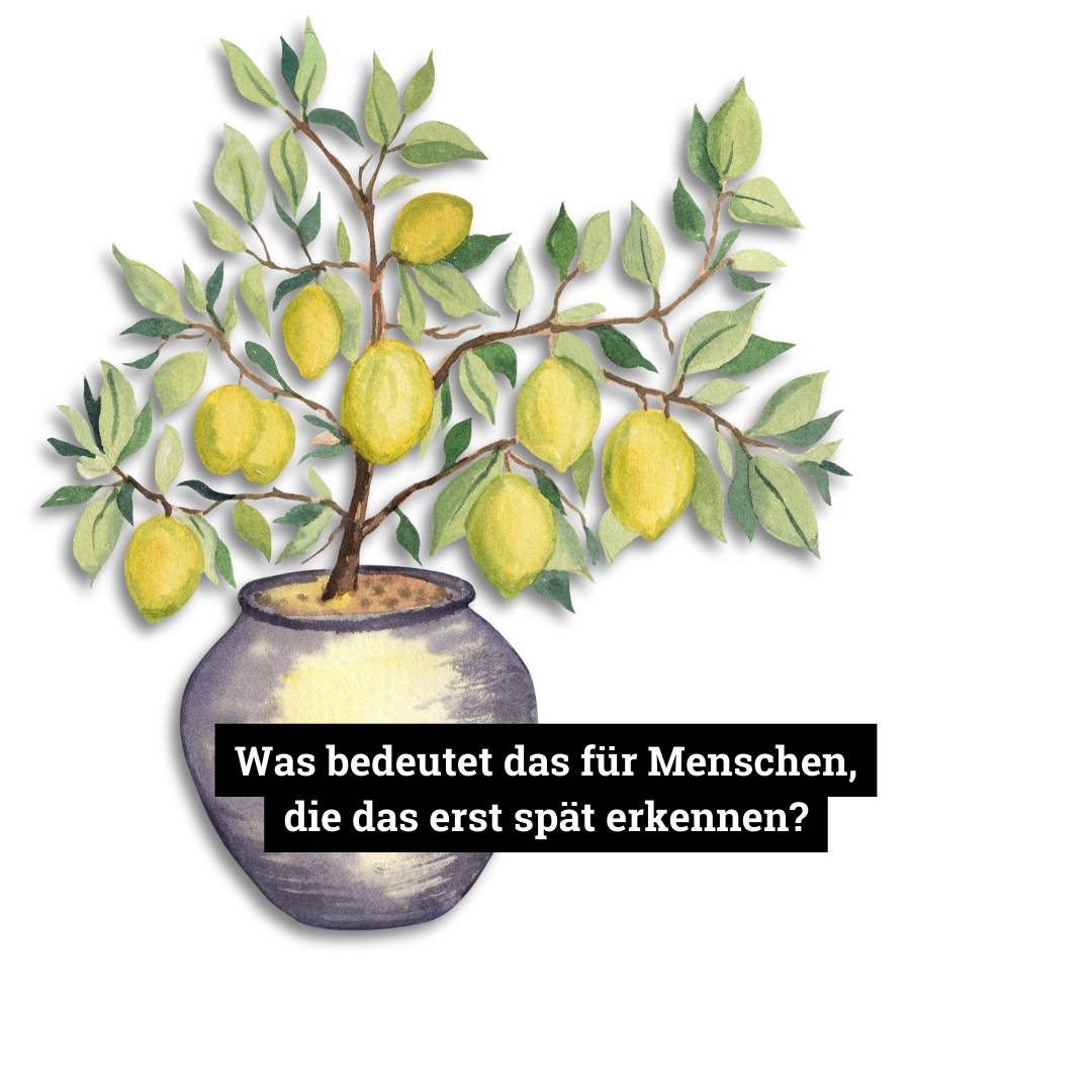 Was bedeutet das für Menschen, die das erst spät erkennen?