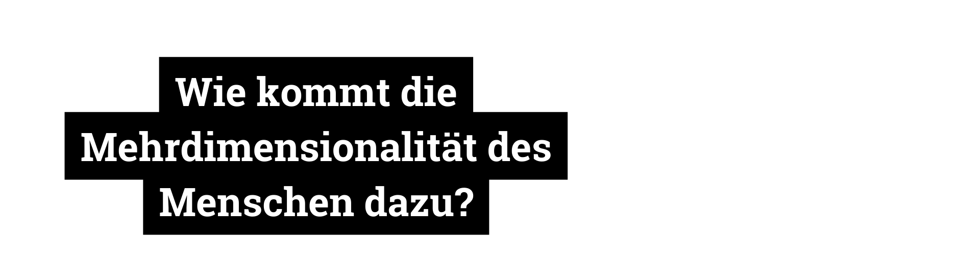 Mehrdimensionalität.