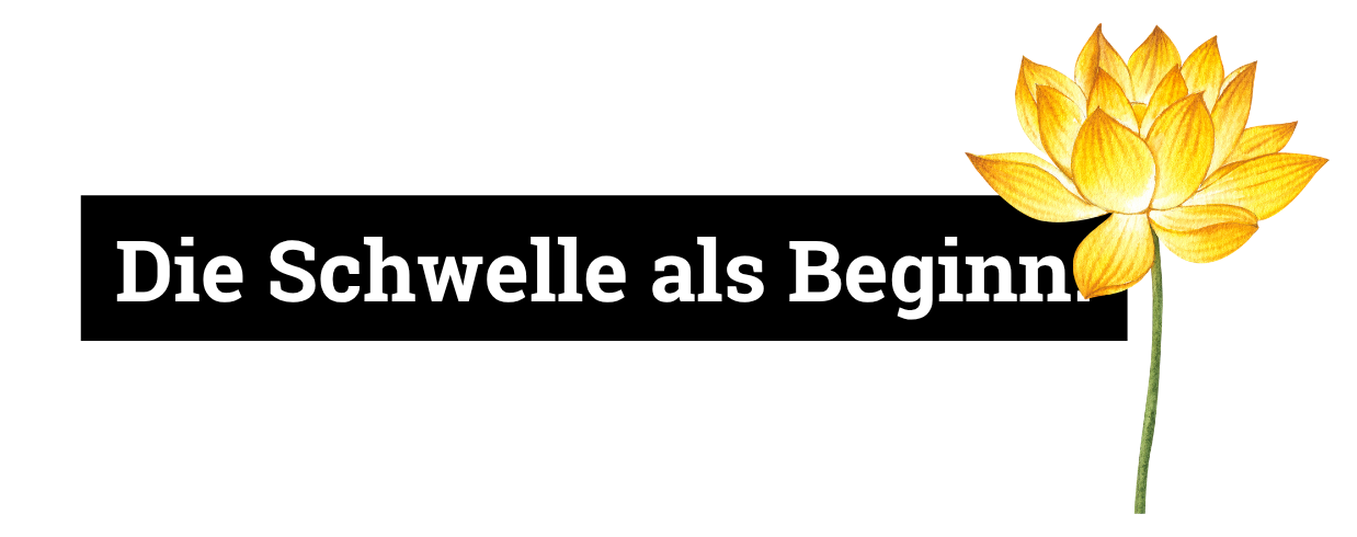 Die Schwelle als Beginn.