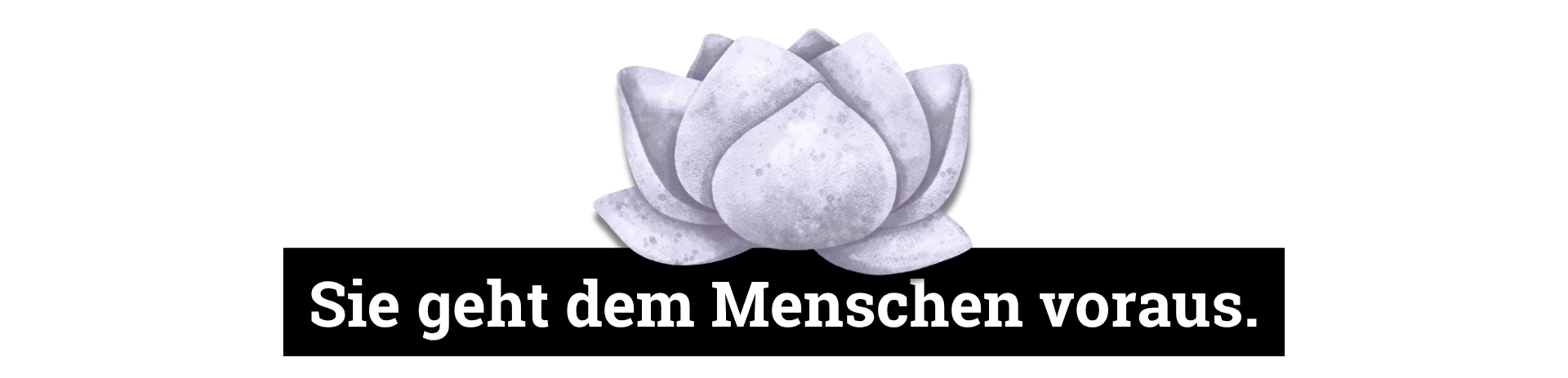 Sie geht dem Menschen voraus.