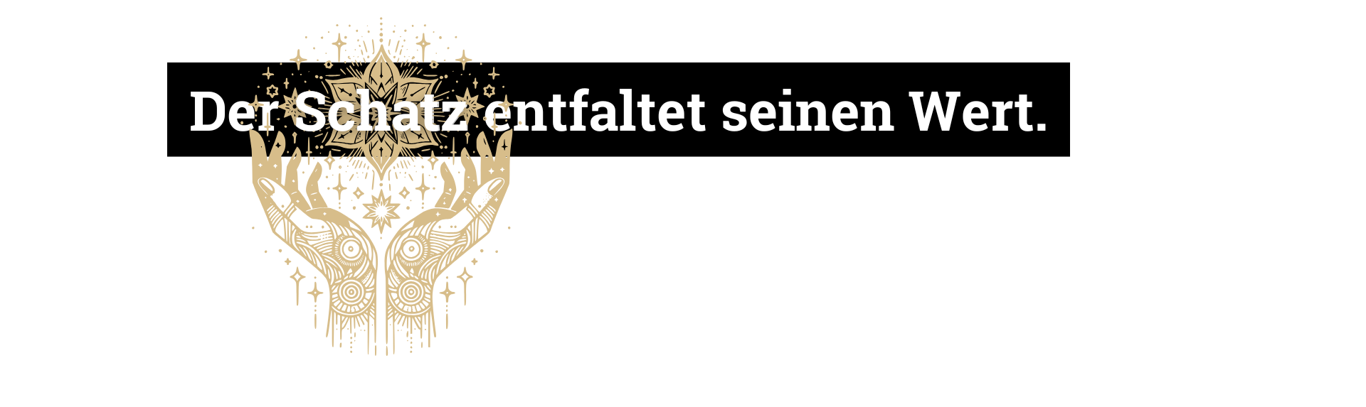 Der Schatz entfaltet seinen Wert.
