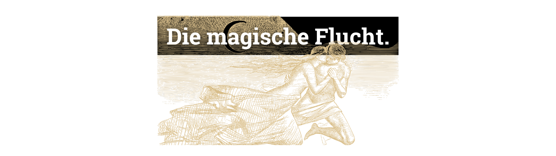 Die magische Flucht.