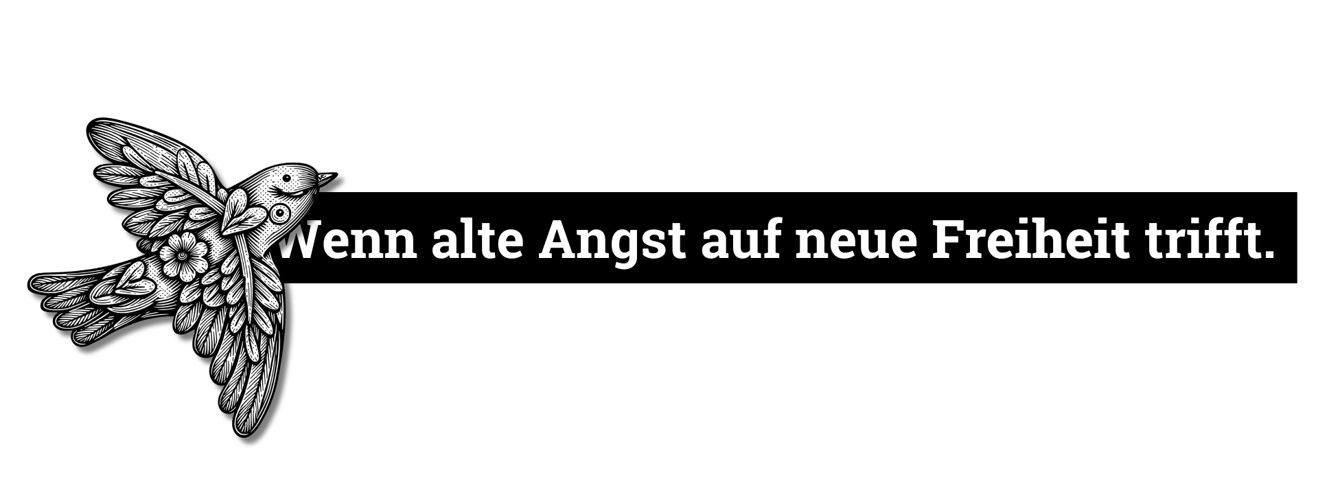 Wenn alte Angst auf neue Freiheit trifft.